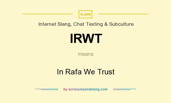 What does IRWT mean? It stands for In Rafa We Trust