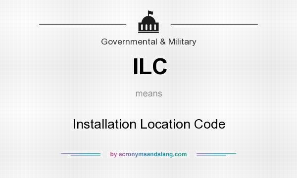 What does ILC mean? It stands for Installation Location Code