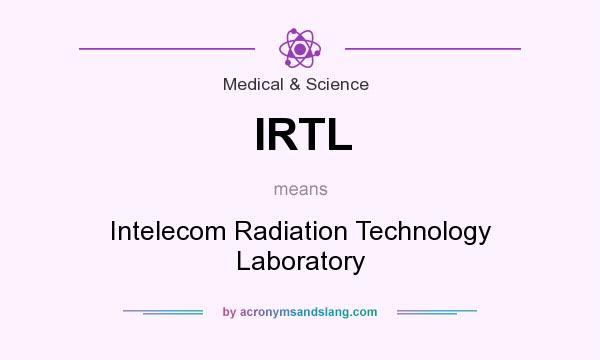 What does IRTL mean? It stands for Intelecom Radiation Technology Laboratory