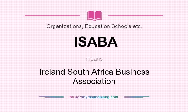 What does ISABA mean? It stands for Ireland South Africa Business Association