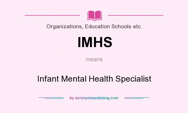 What does IMHS mean? It stands for Infant Mental Health Specialist