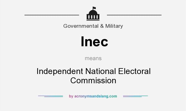 What does Inec mean? It stands for Independent National Electoral Commission