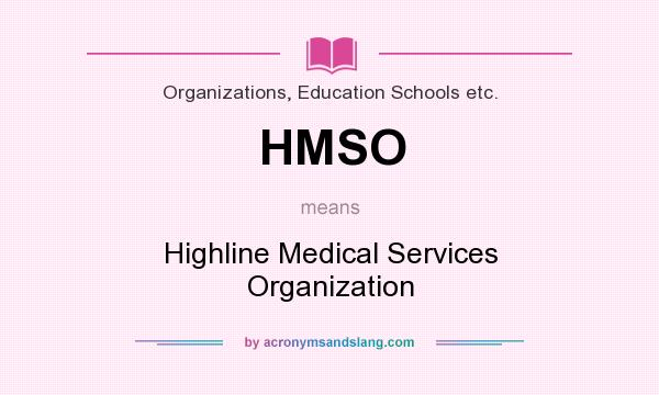 What does HMSO mean? It stands for Highline Medical Services Organization