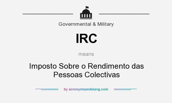 What does IRC mean? It stands for Imposto Sobre o Rendimento das Pessoas Colectivas