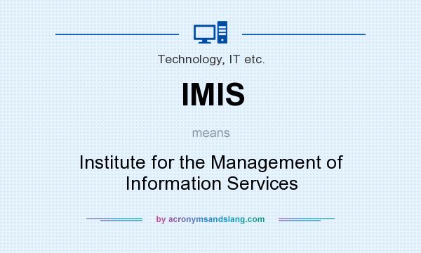 What does IMIS mean? It stands for Institute for the Management of Information Services