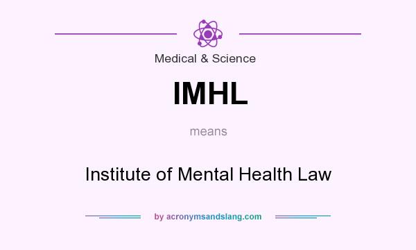 What does IMHL mean? It stands for Institute of Mental Health Law