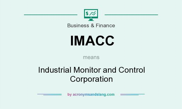 What does IMACC mean? It stands for Industrial Monitor and Control Corporation