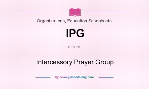 What does IPG mean? It stands for Intercessory Prayer Group