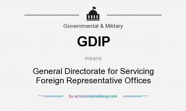 What does GDIP mean? It stands for General Directorate for Servicing Foreign Representative Offices