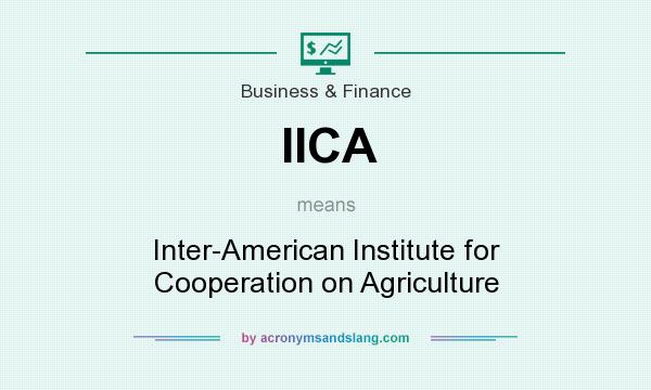 What does IICA mean? It stands for Inter-American Institute for Cooperation on Agriculture