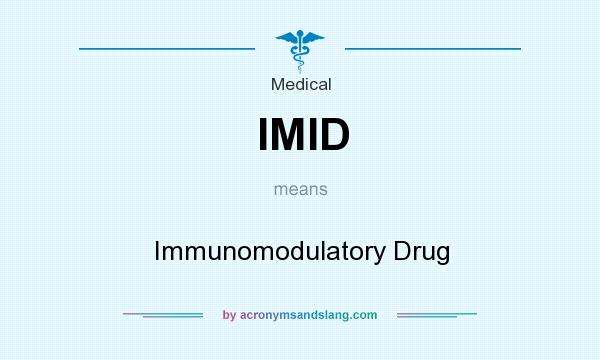 What does IMID mean? It stands for Immunomodulatory Drug