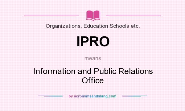 What does IPRO mean? It stands for Information and Public Relations Office