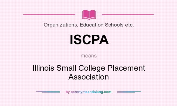 What does ISCPA mean? It stands for Illinois Small College Placement Association