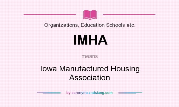What does IMHA mean? It stands for Iowa Manufactured Housing Association