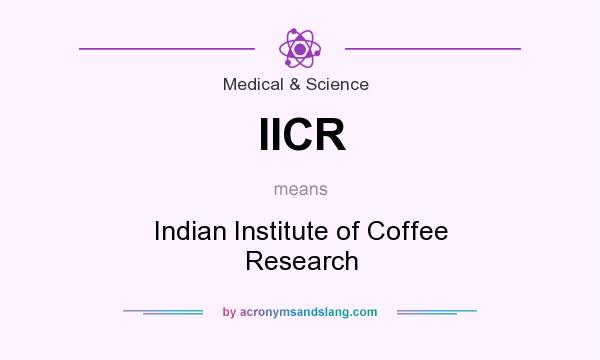 What does IICR mean? It stands for Indian Institute of Coffee Research