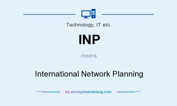 What does INP mean? It stands for International Network Planning