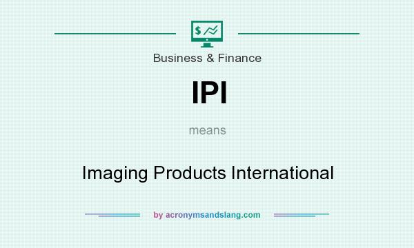 What does IPI mean? It stands for Imaging Products International