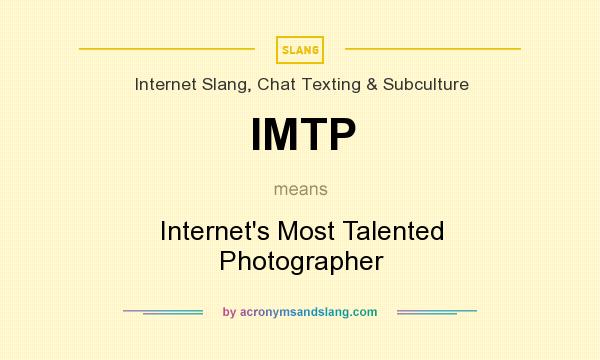 What does IMTP mean? It stands for Internet`s Most Talented Photographer