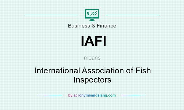 What does IAFI mean? It stands for International Association of Fish Inspectors