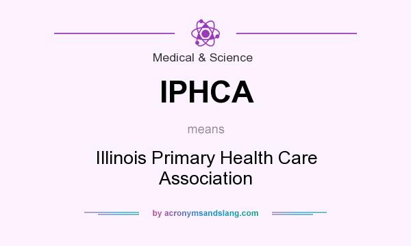 What does IPHCA mean? It stands for Illinois Primary Health Care Association