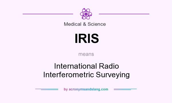 What does IRIS mean? It stands for International Radio Interferometric Surveying