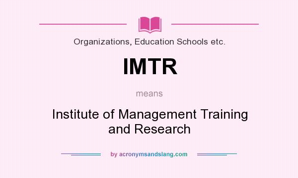 What does IMTR mean? It stands for Institute of Management Training and Research