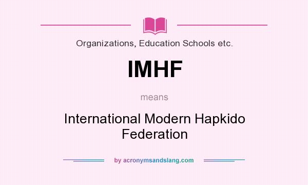 What does IMHF mean? It stands for International Modern Hapkido Federation