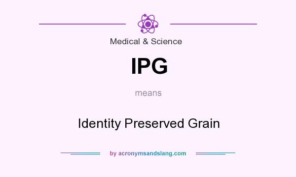 What does IPG mean? It stands for Identity Preserved Grain