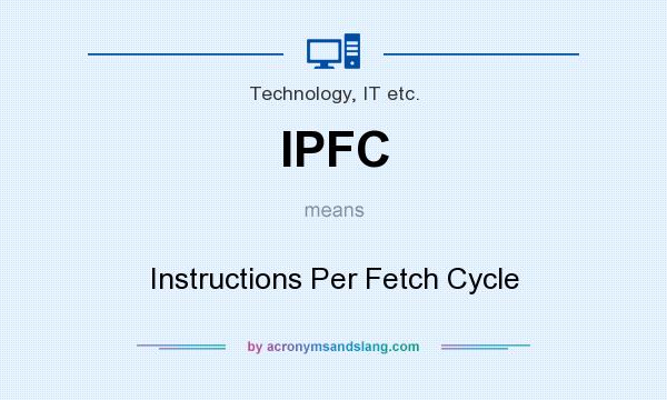 What does IPFC mean? It stands for Instructions Per Fetch Cycle