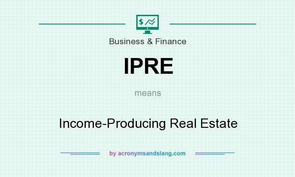 What does IPRE mean? It stands for Income-Producing Real Estate