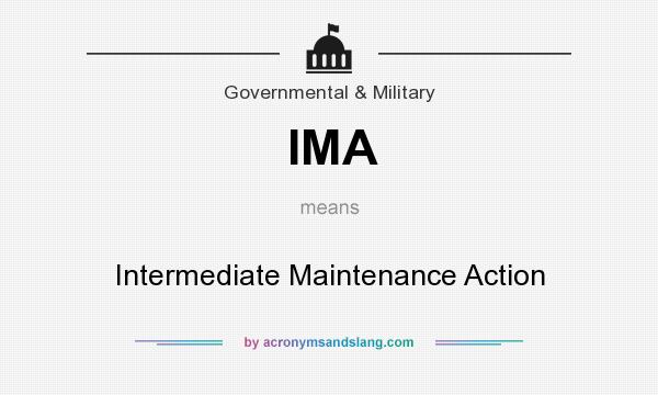What does IMA mean? It stands for Intermediate Maintenance Action