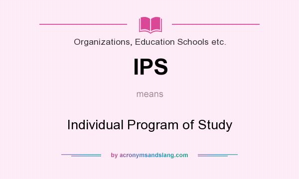 What does IPS mean? It stands for Individual Program of Study