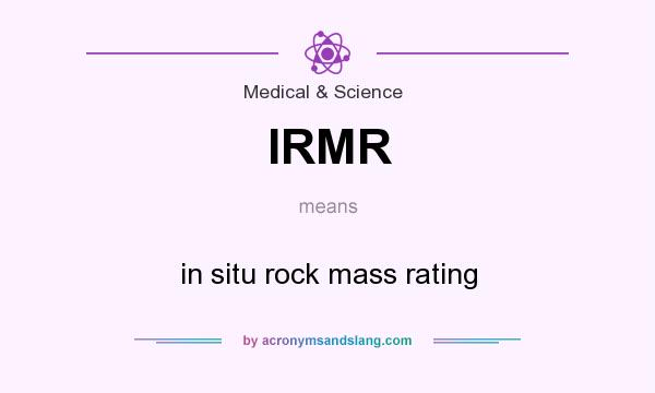 What does IRMR mean? It stands for in situ rock mass rating