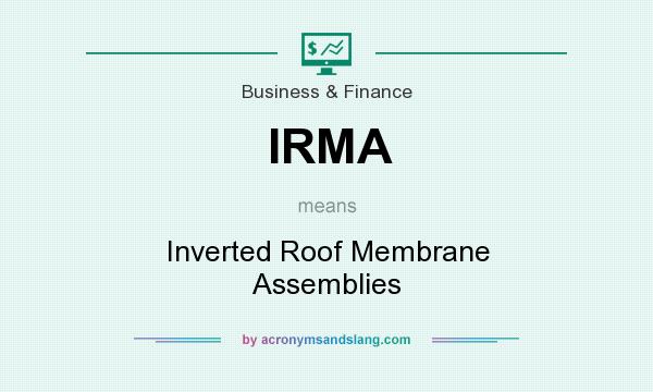 What does IRMA mean? It stands for Inverted Roof Membrane Assemblies