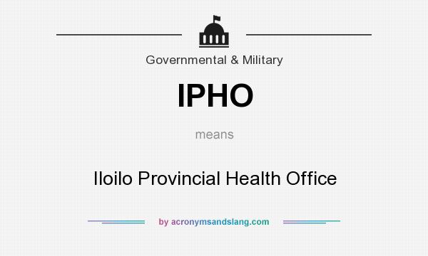 What does IPHO mean? It stands for Iloilo Provincial Health Office