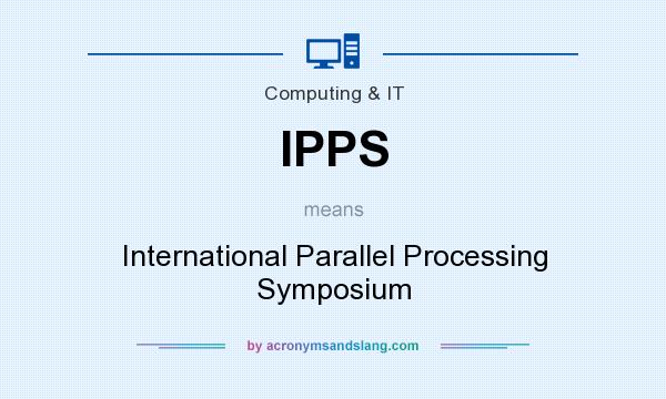What does IPPS mean? It stands for International Parallel Processing Symposium