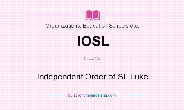 What does IOSL mean? It stands for Independent Order of St. Luke