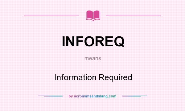 What does INFOREQ mean? It stands for Information Required