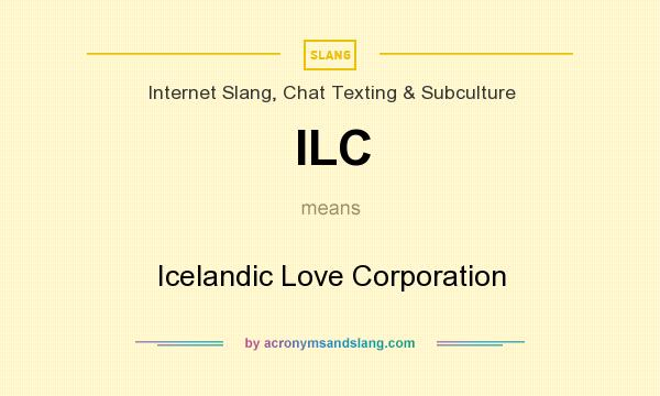 What does ILC mean? It stands for Icelandic Love Corporation