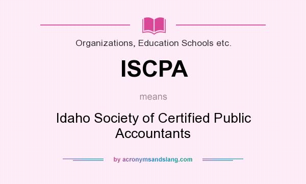 What does ISCPA mean? It stands for Idaho Society of Certified Public Accountants