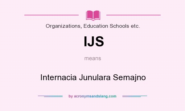 What does IJS mean? It stands for Internacia Junulara Semajno
