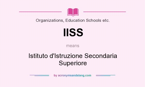 What does IISS mean? It stands for Istituto d`Istruzione Secondaria Superiore