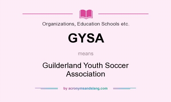 What does GYSA mean? It stands for Guilderland Youth Soccer Association