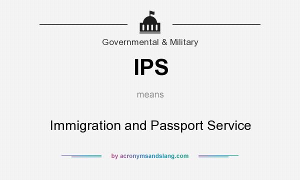 What does IPS mean? It stands for Immigration and Passport Service