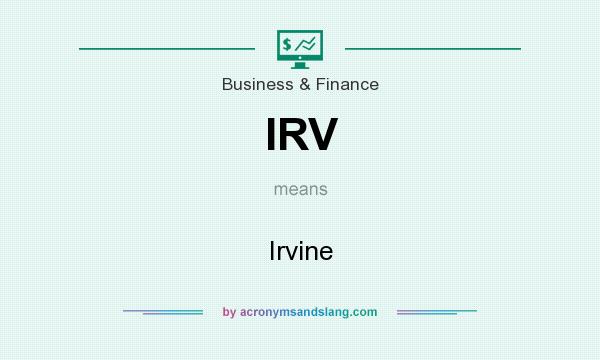What does IRV mean? It stands for Irvine
