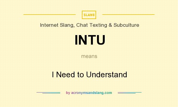 What does INTU mean? It stands for I Need to Understand