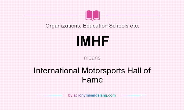 What does IMHF mean? It stands for International Motorsports Hall of Fame