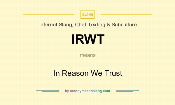 What does IRWT mean? It stands for In Reason We Trust