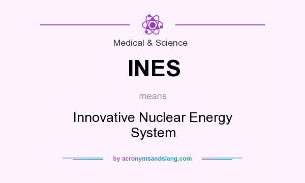 What does INES mean? It stands for Innovative Nuclear Energy System