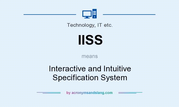 What does IISS mean? It stands for Interactive and Intuitive Specification System